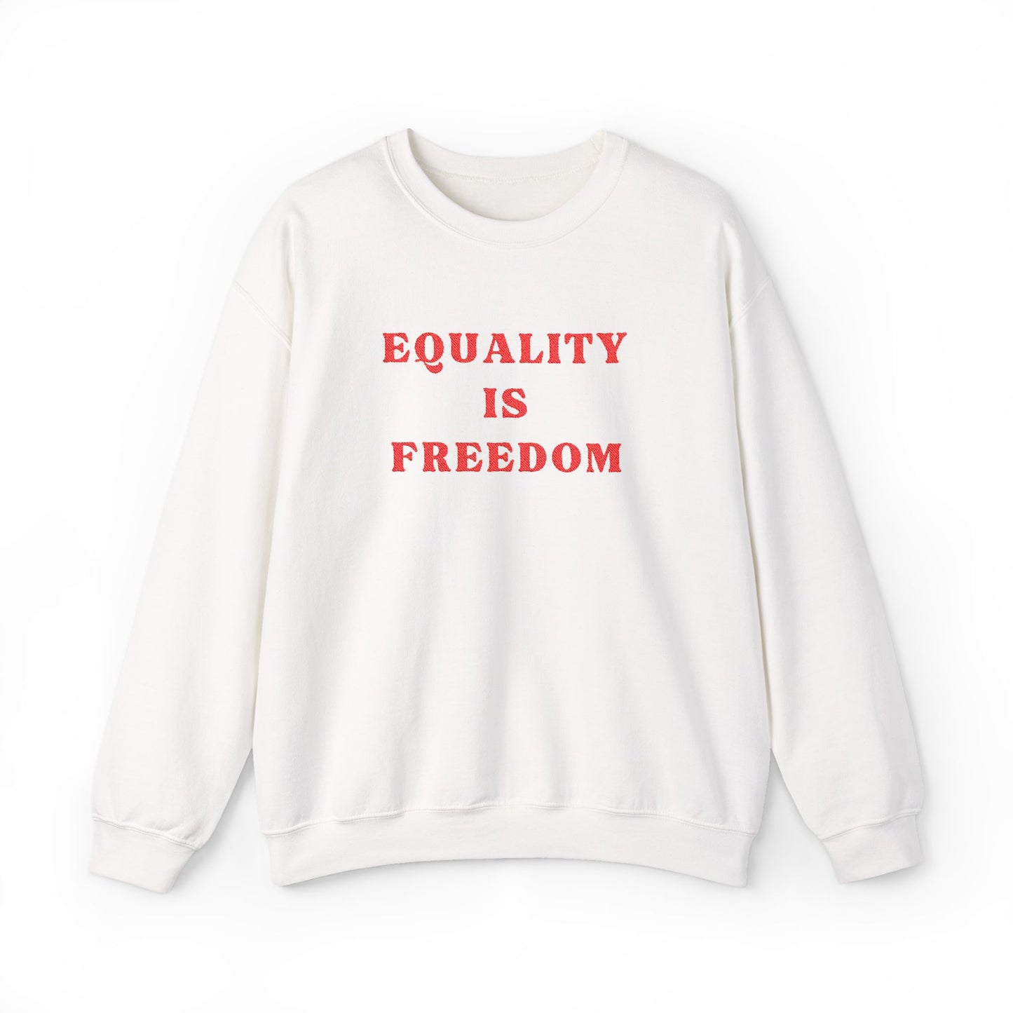 White sweatshirt with 'EQUALITY IS FREEDOM' text in red on a white background