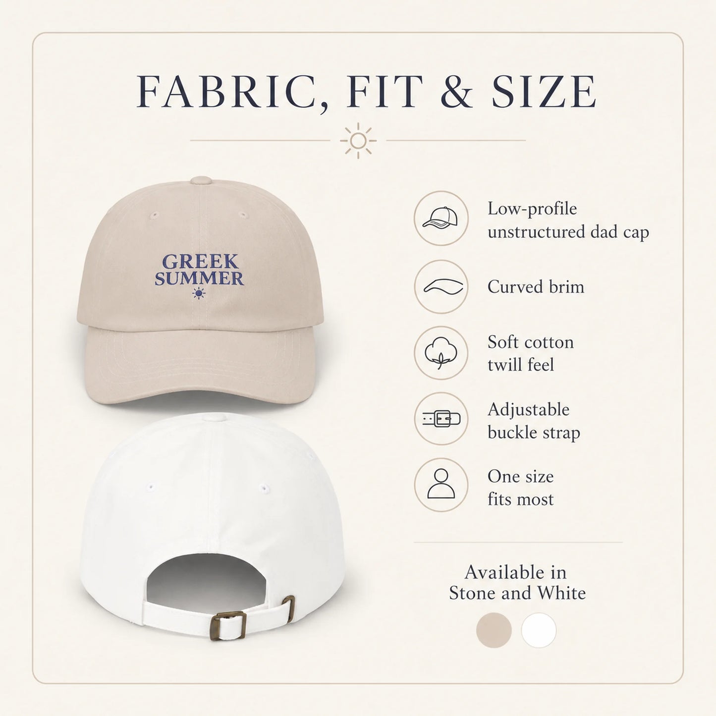 An informational product graphic titled 'FABRIC, FIT & SIZE' showing two views of a baseball cap: a beige front view with the embroidered text 'GREEK SUMMER' and a white back view with an adjustable buckle. Text on the right lists features such as low-profile unstructured fit, curved brim, soft cotton twill feel, adjustable buckle strap, one size fits most, and available colors Stone and White.