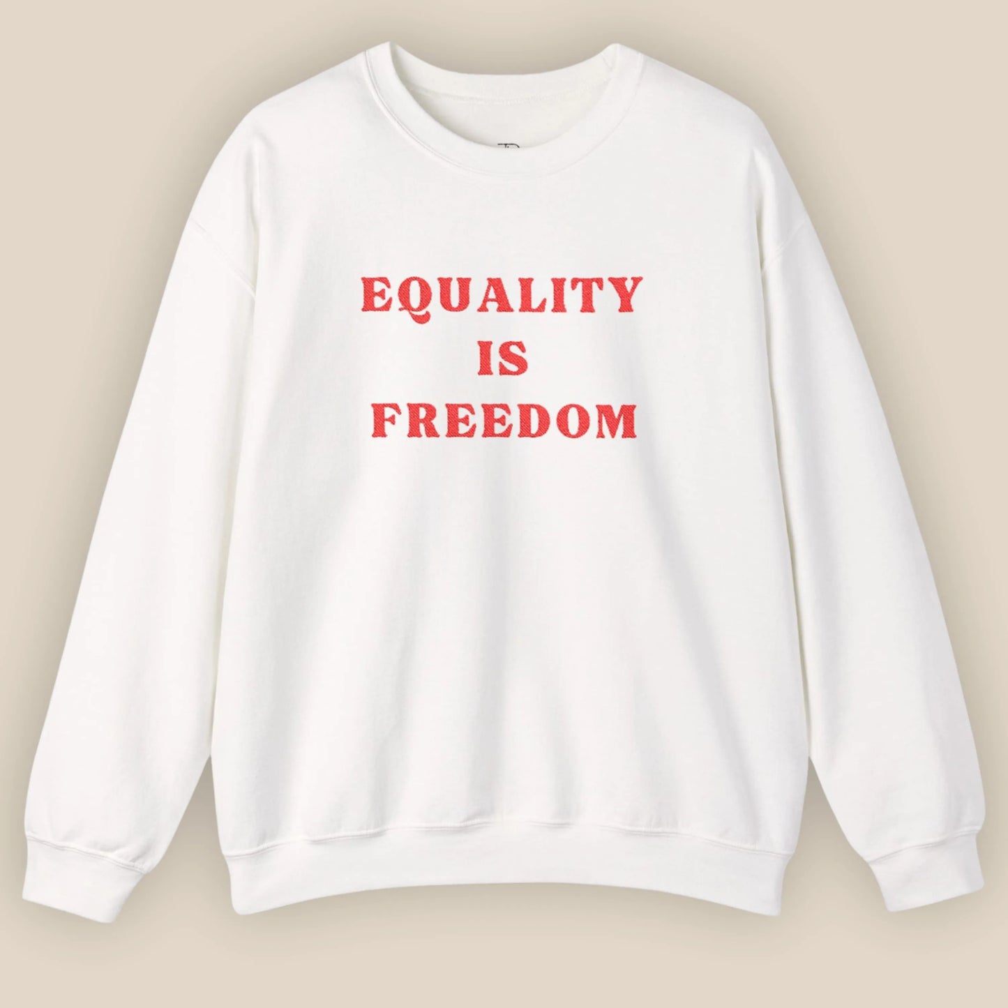 Flat lay of White sweatshirt with Equality Is Freedom chest embroidery