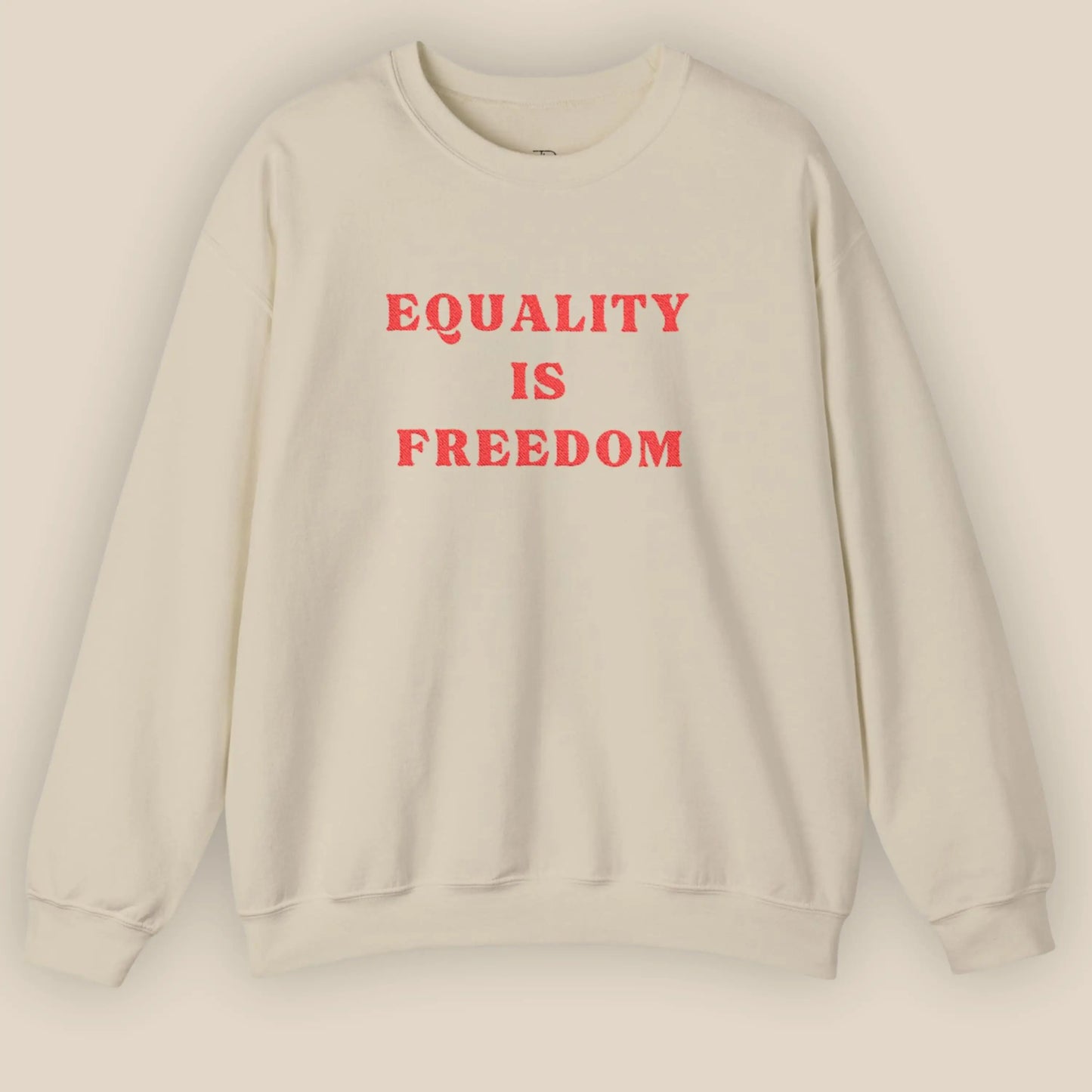 Flat lay of Sand sweatshirt with Equality Is Freedom chest embroidery