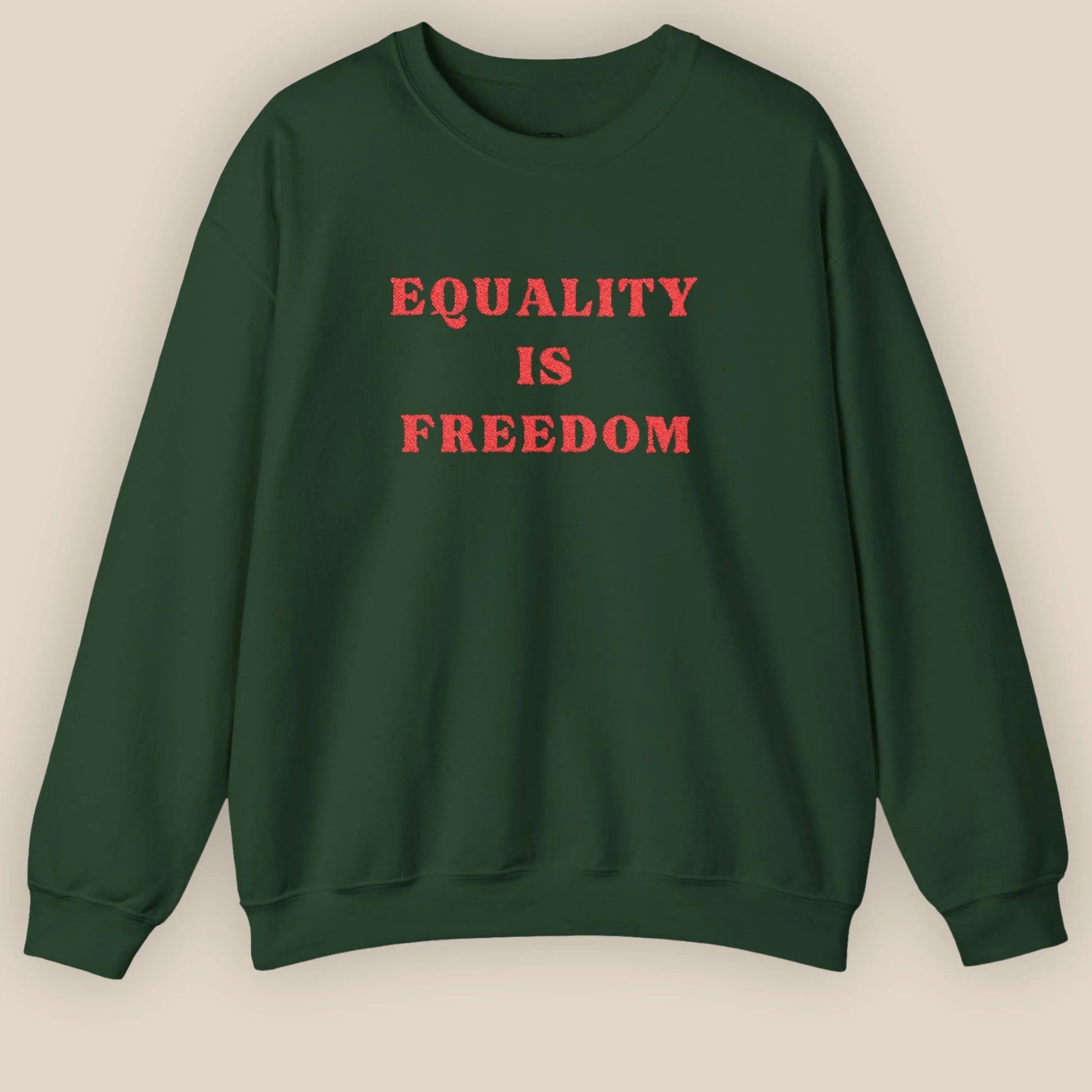 Flat lay of Forest Green sweatshirt with Equality Is Freedom chest embroidery